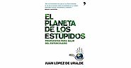 El planeta de los estúpidos by Juan Lopez De Uralde
