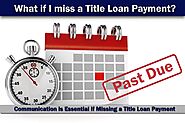 What if I miss a Car Title Loan Payment? | Fast Title Lenders