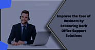 Improve the Core of Business by Enhancing Back Office Support Solutions