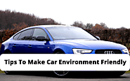 4 Simple Ways You Can Make Your Car Environment Friendly