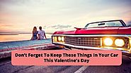 Do Not Forget To Keep These Things In Your Car This Valentines Day