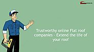 Trustworthy online Flat roof companies -Extend the life of your roof