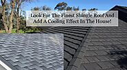 Look For The Finest Shingle Roof And Add A Cooling Effect In The House!