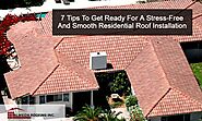 7 Tips To Get Ready For A Stress-Free And Smooth Residential Roof Installation