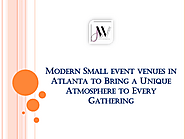 Modern Small event venues in Atlanta to Bring a Unique Atmosphere to Every Gathering!