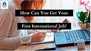 How can you get your first International job?