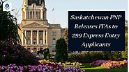 Saskatchewan PNP releases ITAs to 299 Express Entry applicants