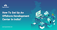 How To Set Up An Offshore Development Center In India?