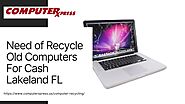 Recycle Old Computer For Cash in Lakeland FL - ComputerXpress by ComputerXpress - Issuu