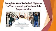Complete Your Technical Diploma In Tourism and get Various Job Opportunities