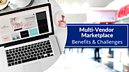 What are The Benefits and Challenges of Multi-Vendor Marketplace?