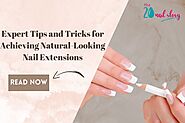 Expert Tips and Tricks for Achieving Natural-Looking Nail Extensions