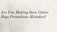 Are You Making these Calico Bags Promotions Mistakes? – Telegraph