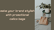 Make Your Brand Stylish with Promotional Calico Bags