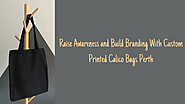 Raise Awareness and Build Branding With Custom Printed Calico Bags Perth