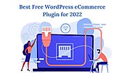 Best Free WordPress eCommerce Plugin for 2022