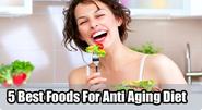 5 Best Foods For Anti Aging Diet