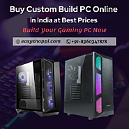 Buy Custom Build Gaming PC Online With Easyshoppi