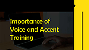 Importance of Voice and Accent training