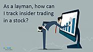 As a layman, how can I track insider trading in a stock?