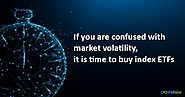 If you are confused with market volatility, it is time to buy index ETFs
