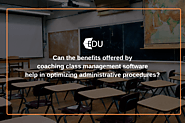 Can the Benefits Offered By Coaching Class Management Software Help in Optimizing Administrative Procedures?