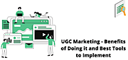 UGC Marketing - Benefits of Doing it and Best Tools to Implement