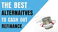 The Best Alternaitves to Cash Out Refinance