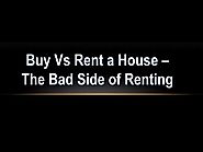 Buy Vs Rent a House – The Bad Side of Renting