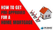 How To Get Pre-approved For A Home Mortgage