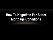 How To Negotiate For Better Mortgage Conditions