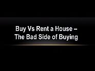 Buy Vs Rent a House – The Bad Side of Buying