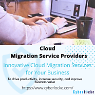 Understanding The Benefits Of A Cloud Migration Consulting | Cyberlocke
