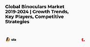 Global Binoculars Market 2019-2024 | Growth Trends, Key Players, Competitive Strategies — Teletype