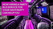 How Hiring A Party Bus Service For Your Next Party Can Help You