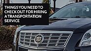 Things you need to check out for hiring a transportation service