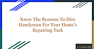 Know The Reasons To Hire Handyman For Your Home’s Repairing Task