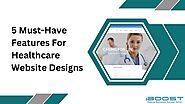 5 Must-Have Features For Healthcare Website Designs