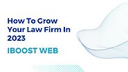 How To Grow Your Law Firm In 2023?