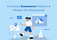 6 Common Ecommerce Problems & Mistakes You Should Avoid