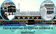 Can a woman do Umrah without a mahram?