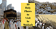 10 Most Holy Places to Visit in Makkah during Umrah (2020)
