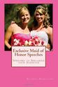 Exclusive Maid of Honor Speeches: Speeches to Spellbind your Audience