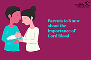 Parents to Know about the Importance of Cord Blood
