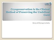 Cryopreservation is the Clinical Method of Preserving the Umbilical Cord
