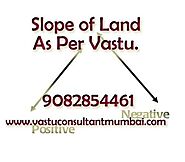 Slope of Land As Per Vastu Shastra :