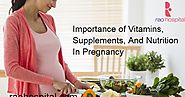 Do You Need A Laparoscopy Hospital In Coimbatore?: Importance of Vitamins, Supplements, And Nutrition In Pregnancy