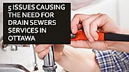 5 Issues Causing The Need For Drain Sewers Services In Ottawa