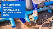 Get A Sewer Pipe Repair & Replacement If You Notice These Signs
