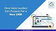 How Sales Leaders Can Prepare For a New CRM